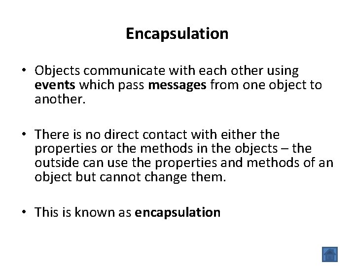 Encapsulation • Objects communicate with each other using events which pass messages from one