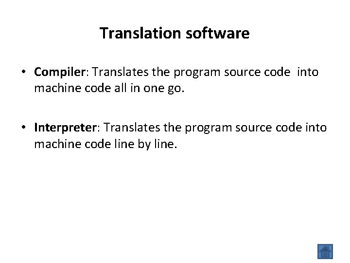 Translation software • Compiler: Translates the program source code into machine code all in
