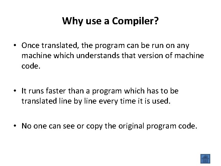Why use a Compiler? • Once translated, the program can be run on any
