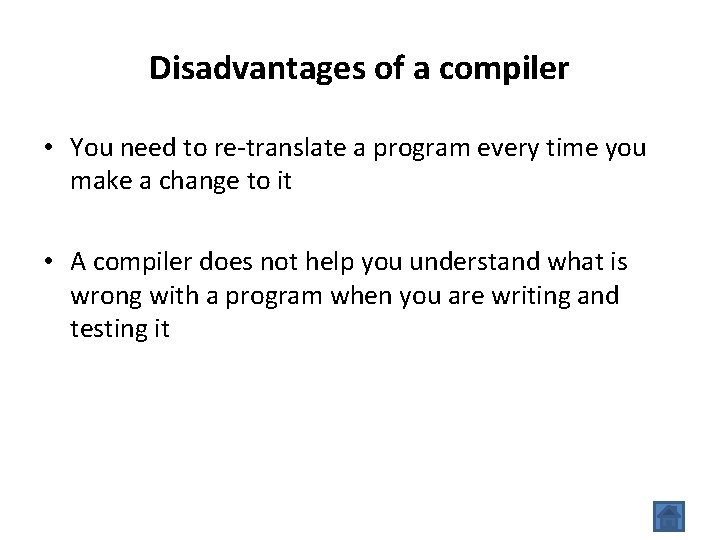 Disadvantages of a compiler • You need to re-translate a program every time you