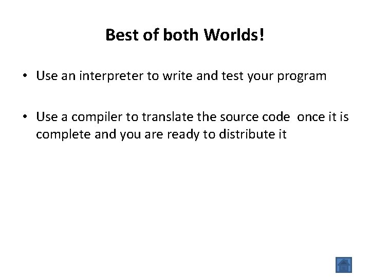 Best of both Worlds! • Use an interpreter to write and test your program