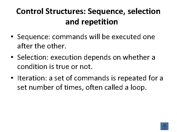 Control Structures: Sequence, selection and repetition • Sequence: commands will be executed one after