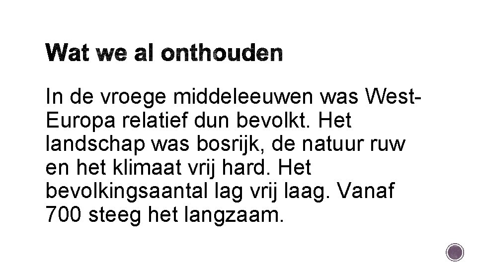 In de vroege middeleeuwen was West. Europa relatief dun bevolkt. Het landschap was bosrijk,