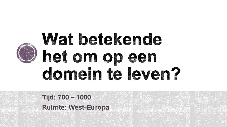 Tijd: 700 – 1000 Ruimte: West-Europa 