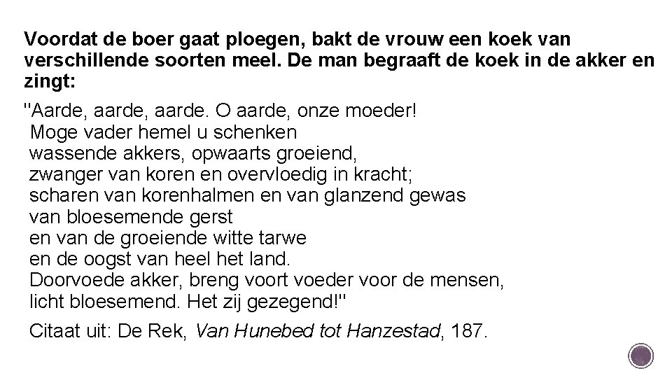 Voordat de boer gaat ploegen, bakt de vrouw een koek van verschillende soorten meel.