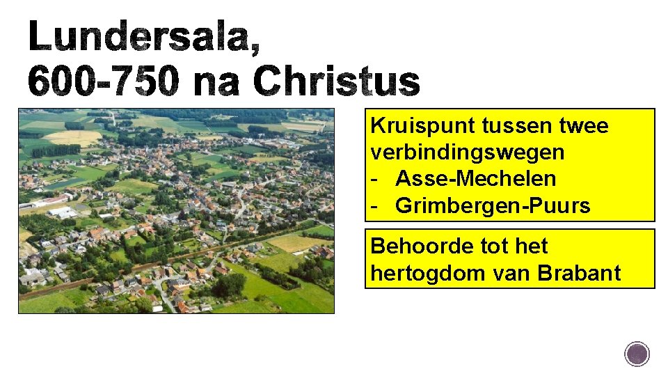 Kruispunt tussen twee verbindingswegen - Asse-Mechelen - Grimbergen-Puurs Behoorde tot hertogdom van Brabant 