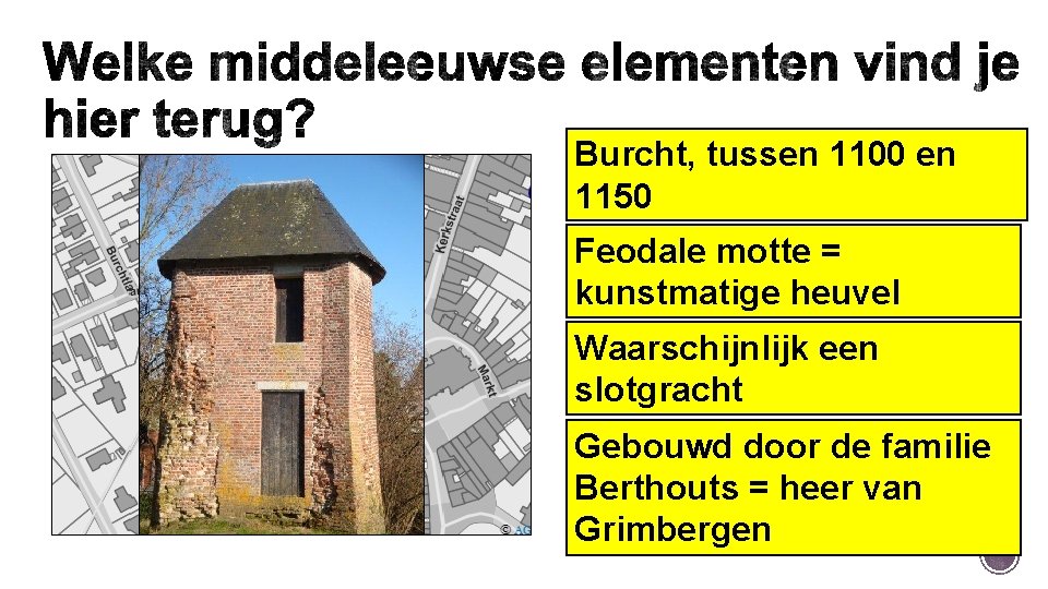 Burcht, tussen 1100 en 1150 Feodale motte = kunstmatige heuvel Waarschijnlijk een slotgracht Gebouwd