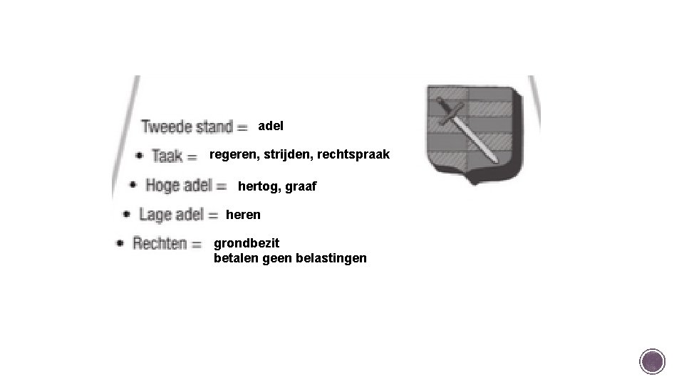 adel regeren, strijden, rechtspraak hertog, graaf heren grondbezit betalen geen belastingen 