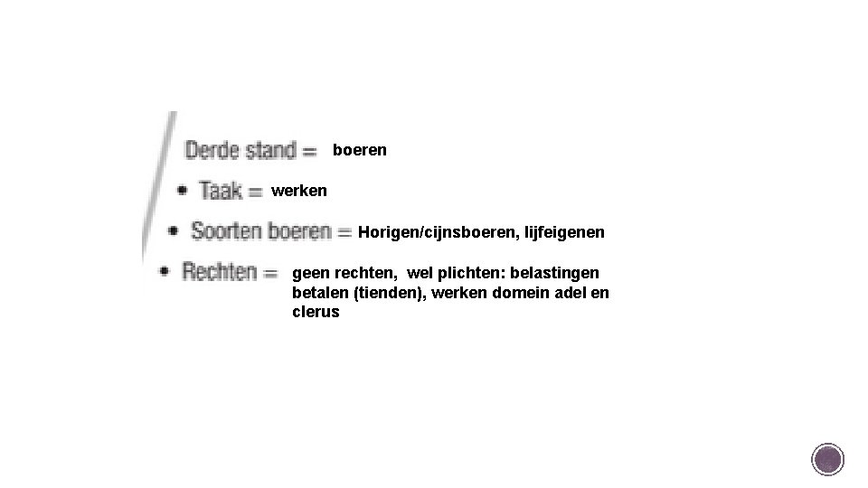 boeren werken Horigen/cijnsboeren, lijfeigenen geen rechten, wel plichten: belastingen betalen (tienden), werken domein adel