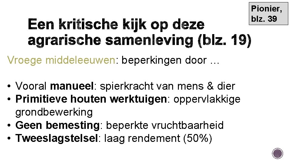 Pionier, blz. 39 Vroege middeleeuwen: beperkingen door … • Vooral manueel: spierkracht van mens