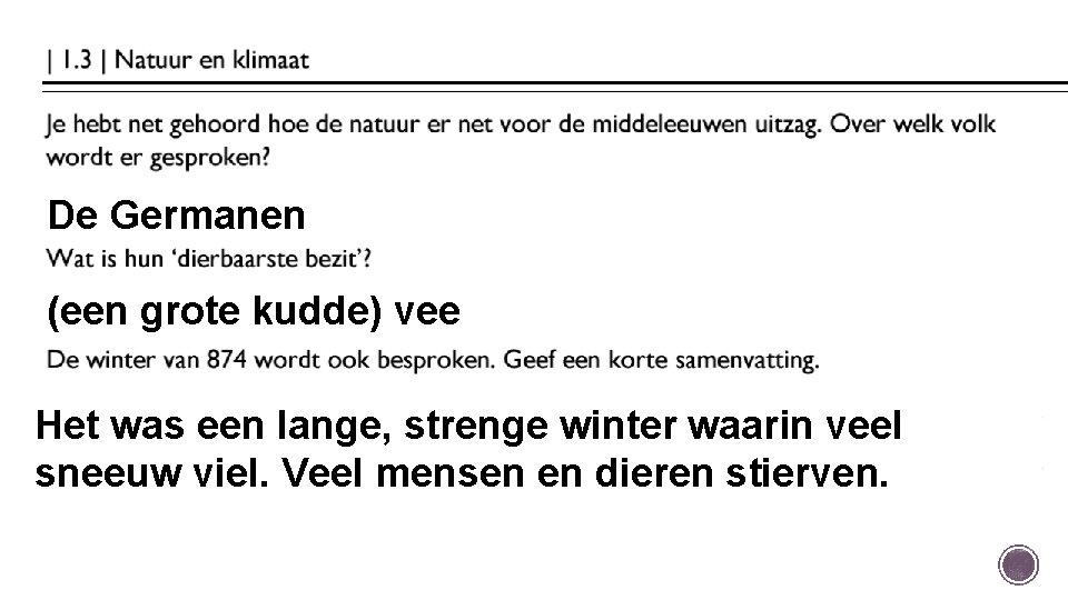 De Germanen (een grote kudde) vee Het was een lange, strenge winter waarin veel