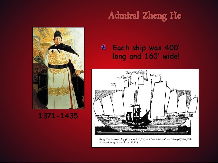 Admiral Zheng He Each ship was 400’ long and 160’ wide! 1371 -1435 