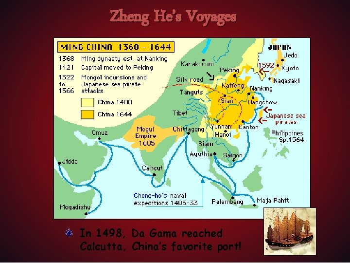 Zheng He’s Voyages In 1498, Da Gama reached Calcutta, China’s favorite port! 