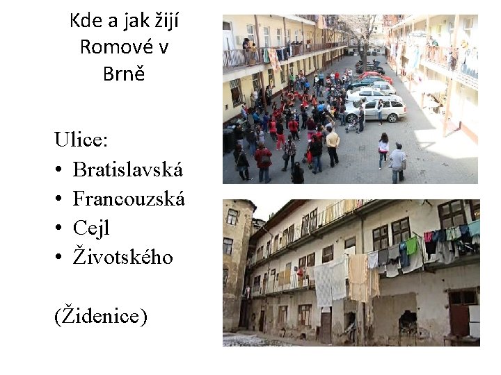Kde a jak žijí Romové v Brně Ulice: • Bratislavská • Francouzská • Cejl