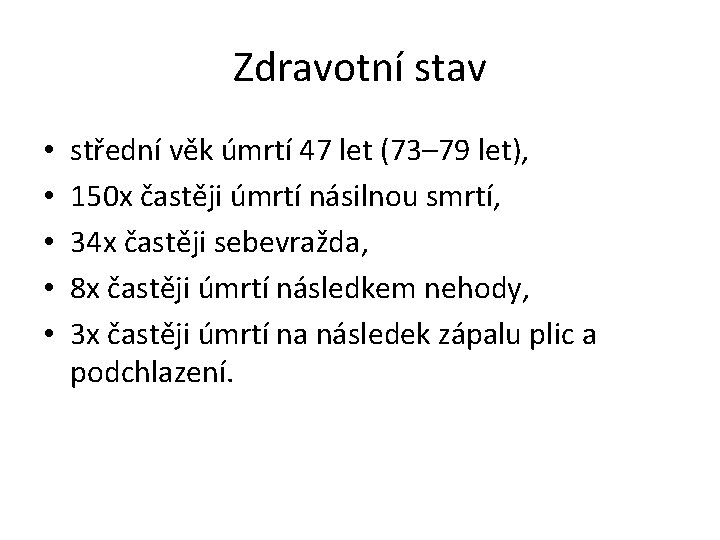 Zdravotní stav • • • střední věk úmrtí 47 let (73– 79 let), 150