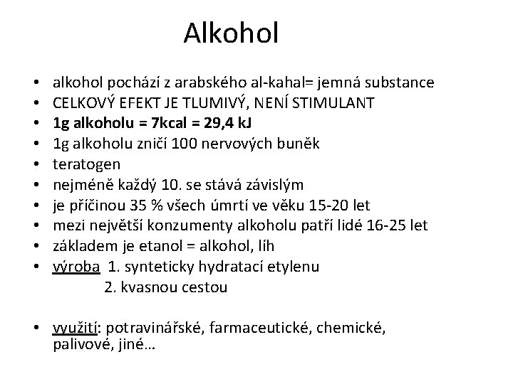 Alkohol • • • alkohol pochází z arabského al-kahal= jemná substance CELKOVÝ EFEKT JE