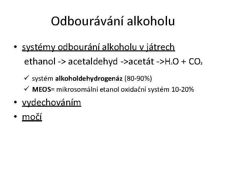 Odbourávání alkoholu • systémy odbourání alkoholu v játrech ethanol -> acetaldehyd ->acetát ->H O