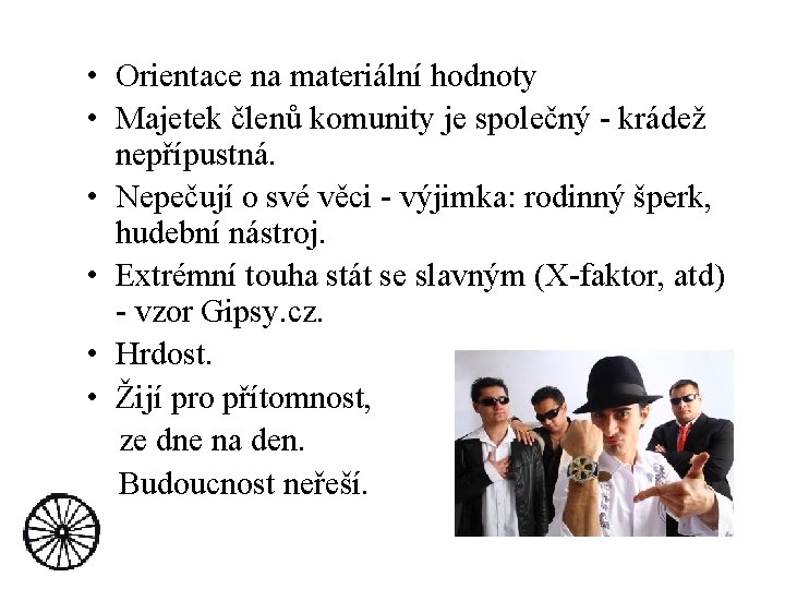  • Orientace na materiální hodnoty • Majetek členů komunity je společný - krádež