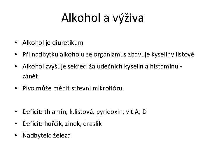 Alkohol a výživa • Alkohol je diuretikum • Při nadbytku alkoholu se organizmus zbavuje
