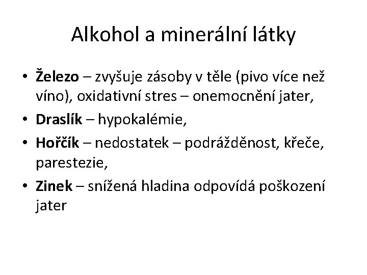 Alkohol a minerální látky • Železo – zvyšuje zásoby v těle (pivo více než