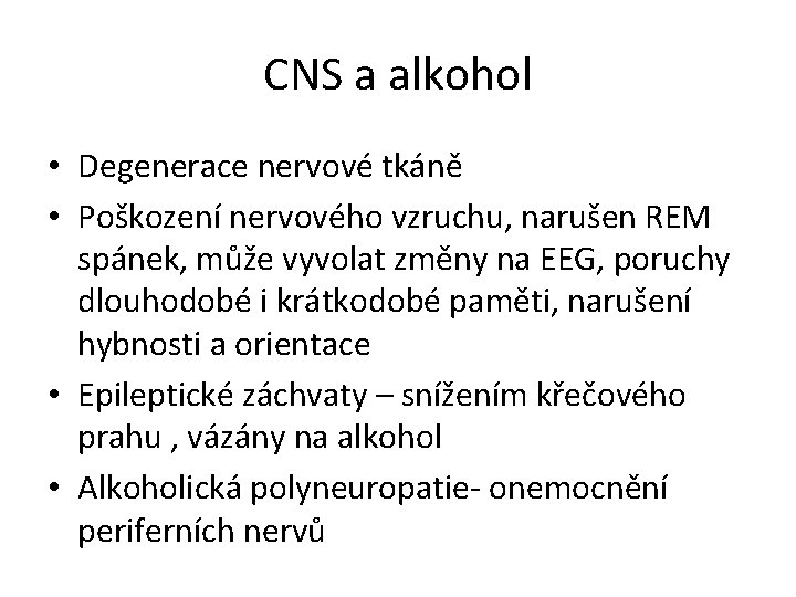 CNS a alkohol • Degenerace nervové tkáně • Poškození nervového vzruchu, narušen REM spánek,