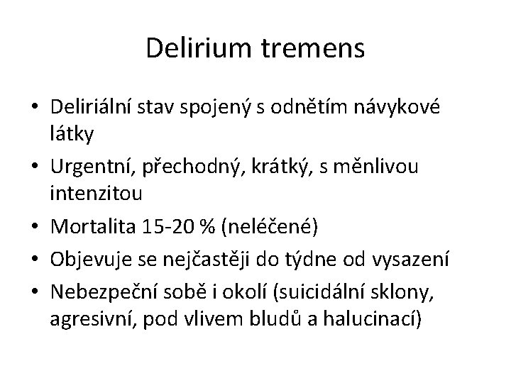Delirium tremens • Deliriální stav spojený s odnětím návykové látky • Urgentní, přechodný, krátký,