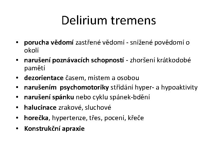 Delirium tremens • porucha vědomí zastřené vědomí - snížené povědomí o okolí • narušení