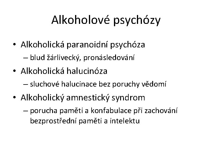 Alkoholové psychózy • Alkoholická paranoidní psychóza – blud žárlivecký, pronásledování • Alkoholická halucinóza –