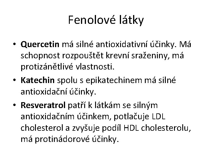 Fenolové látky • Quercetin má silné antioxidativní účinky. Má schopnost rozpouštět krevní sraženiny, má