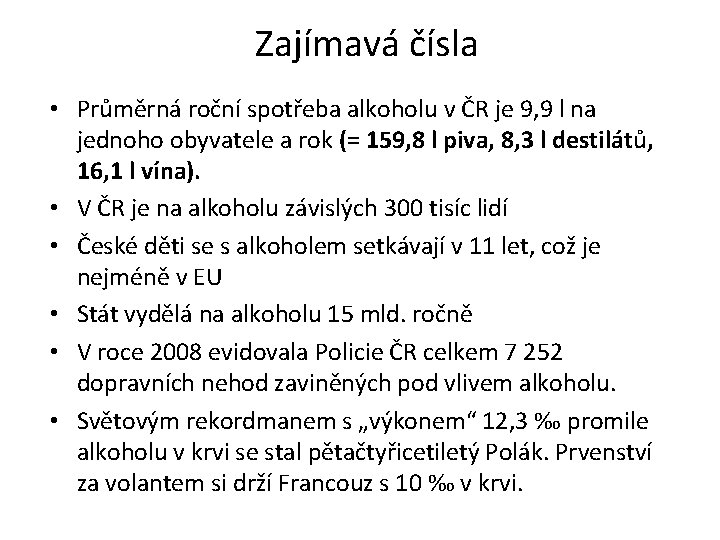 Zajímavá čísla • Průměrná roční spotřeba alkoholu v ČR je 9, 9 l na