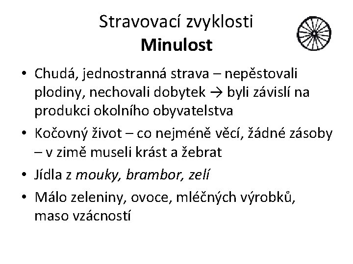 Stravovací zvyklosti Minulost • Chudá, jednostranná strava – nepěstovali plodiny, nechovali dobytek → byli