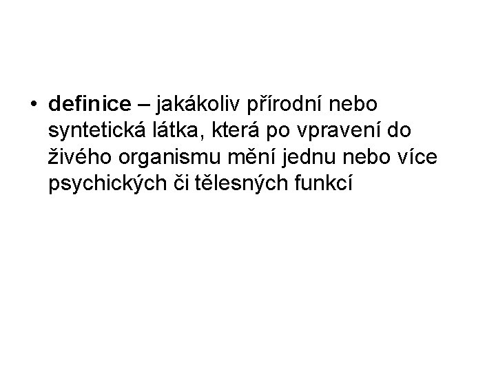  • definice – jakákoliv přírodní nebo syntetická látka, která po vpravení do živého