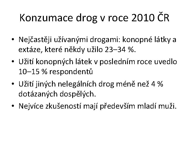 Konzumace drog v roce 2010 ČR • Nejčastěji užívanými drogami: konopné látky a extáze,