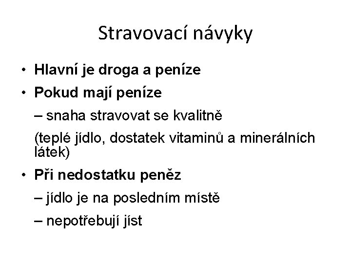 Stravovací návyky • Hlavní je droga a peníze • Pokud mají peníze – snaha