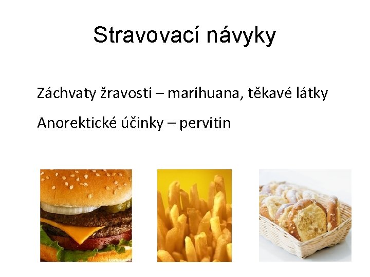 Stravovací návyky Záchvaty žravosti – marihuana, těkavé látky Anorektické účinky – pervitin 