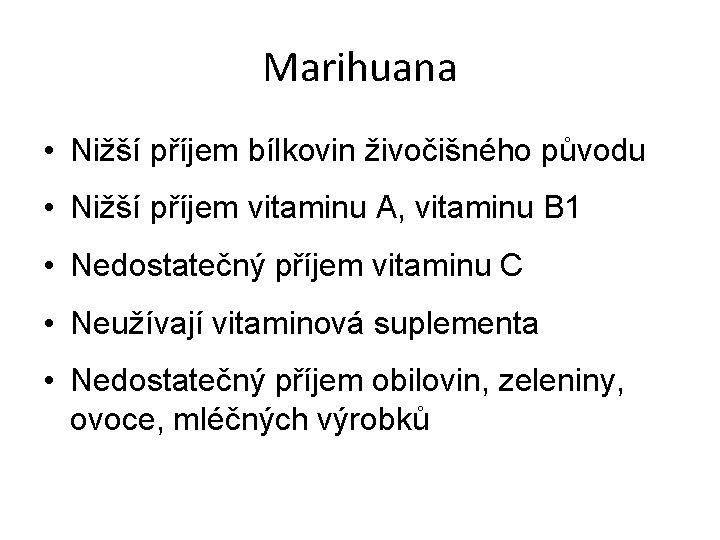 Marihuana • Nižší příjem bílkovin živočišného původu • Nižší příjem vitaminu A, vitaminu B
