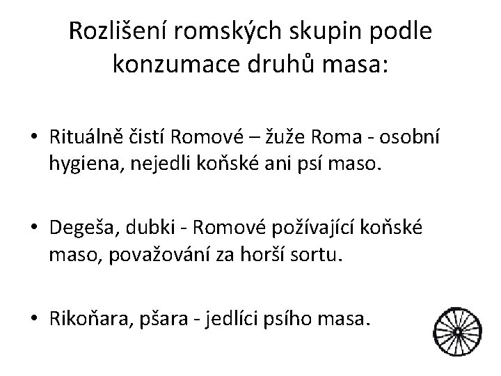 Rozlišení romských skupin podle konzumace druhů masa: • Rituálně čistí Romové – žuže Roma