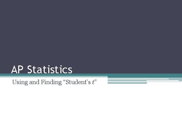 AP Statistics Using and Finding “Student’s t” 