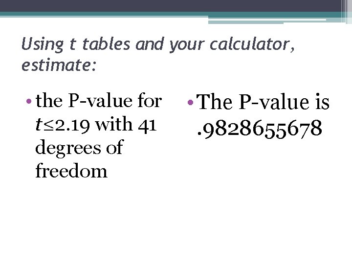 Using t tables and your calculator, estimate: • the P-value for t≤ 2. 19