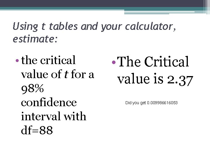 Using t tables and your calculator, estimate: • the critical value of t for