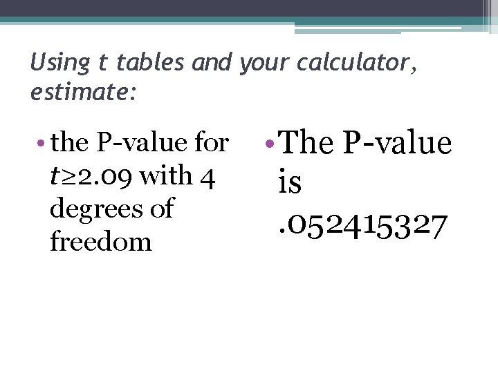 Using t tables and your calculator, estimate: • the P-value for t≥ 2. 09