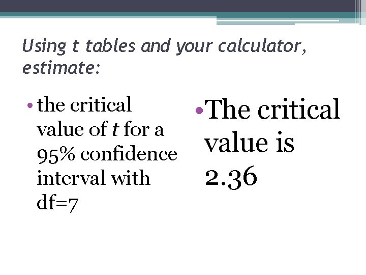 Using t tables and your calculator, estimate: • the critical value of t for