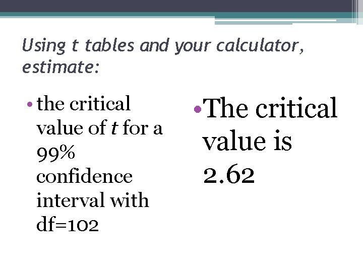 Using t tables and your calculator, estimate: • the critical value of t for