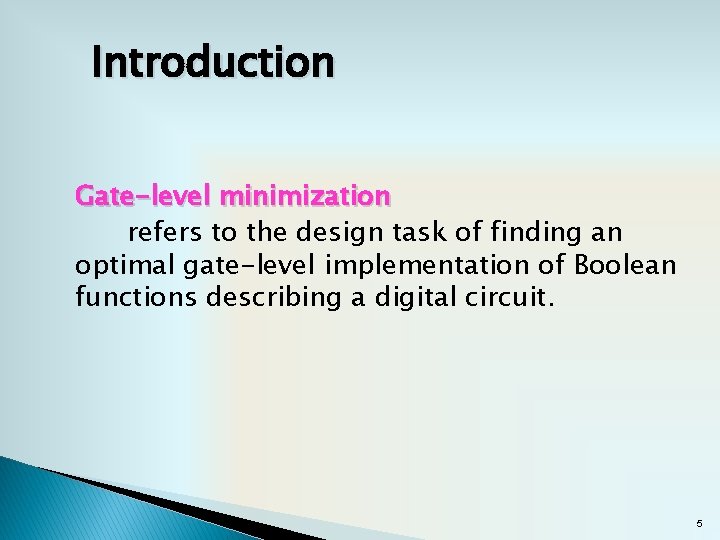 Introduction Gate-level minimization refers to the design task of finding an optimal gate-level implementation