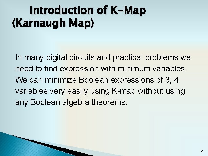 Introduction of K-Map (Karnaugh Map) In many digital circuits and practical problems we need