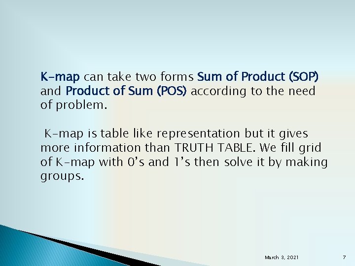 K-map can take two forms Sum of Product (SOP) and Product of Sum (POS)