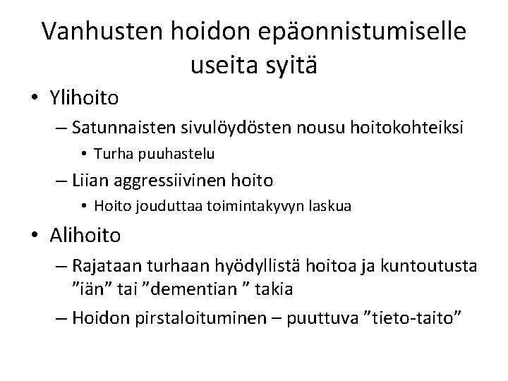 Vanhusten hoidon epäonnistumiselle useita syitä • Ylihoito – Satunnaisten sivulöydösten nousu hoitokohteiksi • Turha