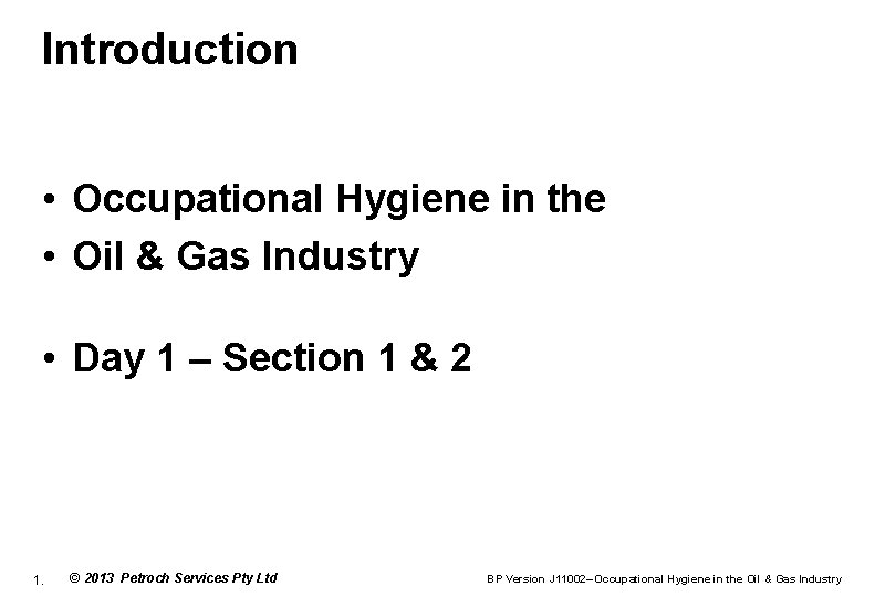 Introduction • Occupational Hygiene in the • Oil & Gas Industry • Day 1