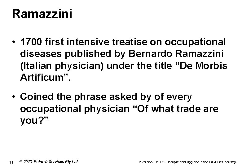 Ramazzini • 1700 first intensive treatise on occupational diseases published by Bernardo Ramazzini (Italian