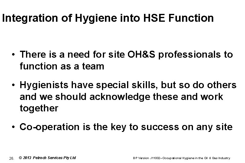 Integration of Hygiene into HSE Function • There is a need for site OH&S